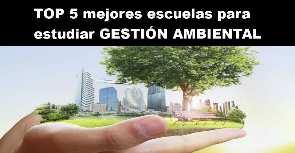 RANKING de las 5 mejores escuelas para estudiar Gestión Ambiental 